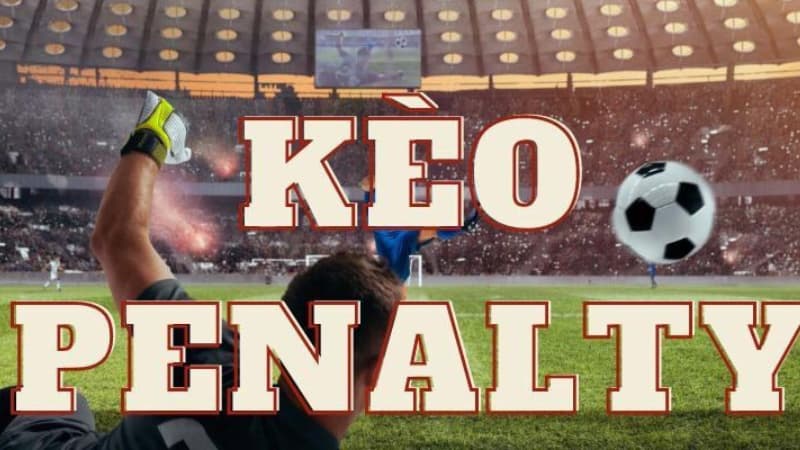 Chiến lược chơi kèo penalty hiệu quả