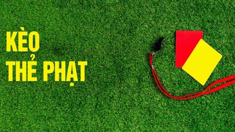 Giới thiệu chung về Kèo Thẻ Phạt