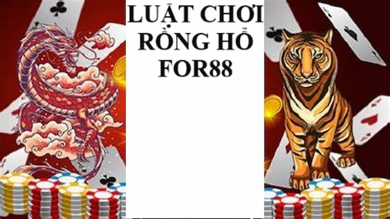 Luật chơi rồng hổ FOR88 mới nhất năm 2025