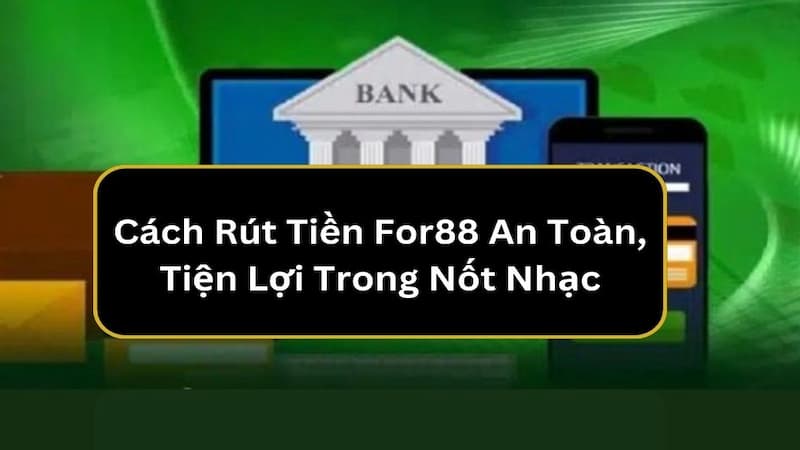 Rút tiền với 3 bước an toàn