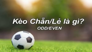 Tìm hiểu về kèo chẵn/lẻ là gì?